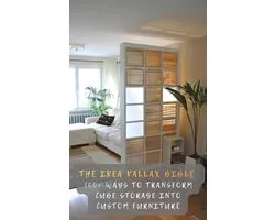 The IKEA Kallax Bible: 100+ Ways to Transform Cube Storage into Custom Furniture