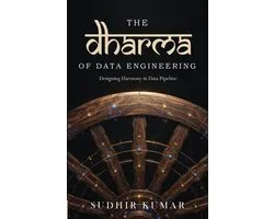 The Dharma of Data Engineering: Designing Harmony in Data Pipeline A Mindful Guide of Data Engineering, Software Architecture, Kafka, AI Systems & Ind