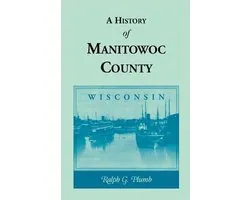 A History of Manitowoc County (Wisconsin)
