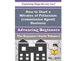 How to Start a Nitrates of Potassium (commission Agent) Business (Beginners Guide)
