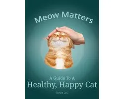 Meow Matters A Guide to a Healthy, Happy Cat