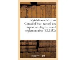 Sciences Sociales- Législation Relative Au Conseil d'Etat, Recueil Textuel Des Dispositions Législatives Réglementaires