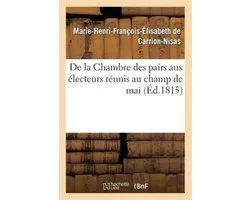 Histoire- de la Chambre Des Pairs Aux Électeurs Réunis Au Champ de Mai