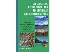 Environmental Communication and Nature: Conflict and Ecoculture in the Anthropocene- Conservation, Preservation, and Recreation at Glacier National Park