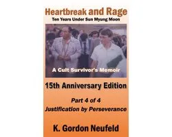 Fifteenth Anniversary Edition 4 - Heartbreak and Rage: Ten Years Under Sun Myung Moon, A Cult Survivor's Memoir