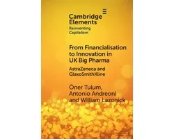 Elements in Reinventing Capitalism- From Financialisation to Innovation in UK Big Pharma