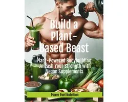 Plant Based Diets & Meal Plans - Plant-Powered Bodybuilding: Unleash Your Strength with Vegan Supplements