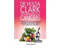 Dr. Hulda Clark Cure and Prevention of All Cancers