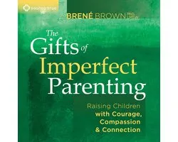 The Gifts of Imperfect Parenting