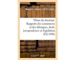 Thèse de doctorat. Les rapports des communes et des fabriques, étude de droit, de jurisprudence