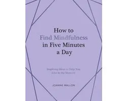 How to Find Mindfulness in Five Minutes a Day