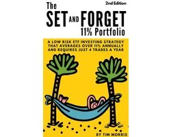The Set and Forget 11% Portfolio: A Low Risk ETF Investing Strategy That Averages Over 11% Annually and Requires Just 4 Trades a Year (2nd Edition)