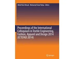 Proceedings of the International Colloquium in Textile Engineering, Fashion, Apparel and Design 2014