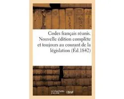 Codes français réunis. Nouvelle édition complète et toujours au courant de la législation