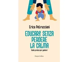 Educare senza perdere la calma. Guida pratica per genitori