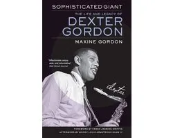 Sophisticated Giant – The Life and Legacy of Dexter Gordon