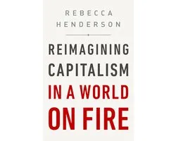 Reimagining Capitalism in a World on Fire
