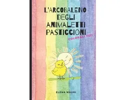 Favole E Racconti Illustrati Di Elena Mauri- L' arcobaleno degli animaletti pasticcioni