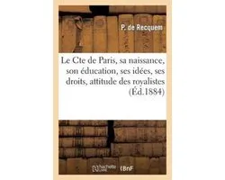 Le Cte de Paris, Sa Naissance, Son ducation, Ses Id es, Ses Droits, Attitude Des Royalistes