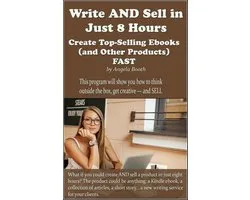 Write AND Sell in Just 8 Hours: Create Top-Selling Ebooks FAST
