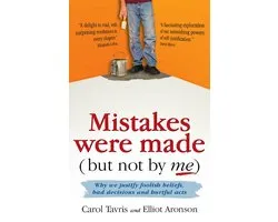 Mistakes were made (but not by me): Why we justify foolish beliefs, bad decisions and hurtful acts