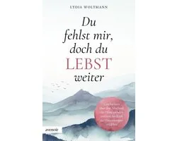 Du fehlst mir, doch du lebst weiter