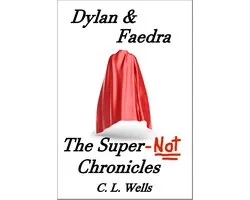The Super-Not Chronicles 1 - Dylan & Faedra - The Super-Not Chronicles