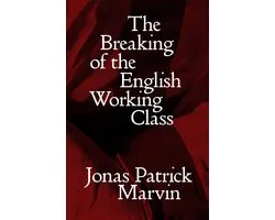 Salvage Editions-The Breaking of the English Working Class