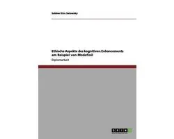 Ethische Aspekte des kognitiven Enhancements am Beispiel von Modafinil