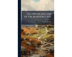 The Origin And Use Of The Royston Cave