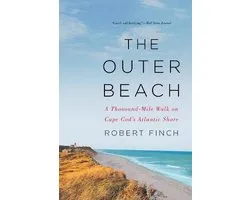 The Outer Beach – A Thousand–Mile Walk on Cape Cod`s Atlantic Shore