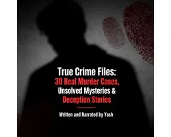True Crime Files: 30 Real Murder Cases, Unsolved Mysteries & Deception Stories