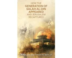 How the Generation of Salah Al-Din Appeared and Jerusalem Recaptured