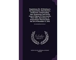 Regulations No. 35 Relating to the Importation, Manufacture, Production, Compounding, Sale, Dispensing, and Giving Away of Opium or Coca Leaves, Their Salts, Derivatives, or Preparations Thereof Under the Act of December 17, 1914