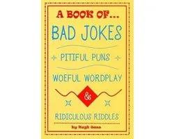 A Book of Bad Jokes, Pitiful Puns, Woeful Wordplay and Ridiculous Riddles