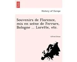 Souvenirs de Florence, MIS En Sce Ne de Ferrare, Bologne ... Lorette, Etc.