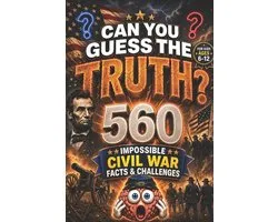 Can You Guess the Truth?: 560 IMPOSSIBLE CIVIL WAR FACTS & CHALLENGES, american history for kids, american revolution books for kid, civil war books (
