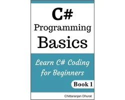 C# Fundamentals 1 - C# Programming Basics: Learn C# Coding for Beginners Book 1