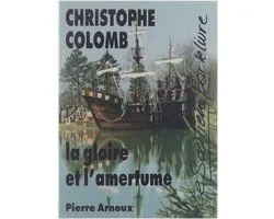 Christophe Colomb : la gloire et l'amertume : roman historique