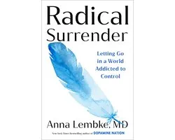 Radical Surrender: Letting Go in a World Addicted to Control