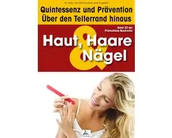 Quintessenz und Prävention - Haut, Haare & Nägel: Quintessenz und Prävention