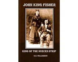 John King Fisher - King of the Nueces Strip