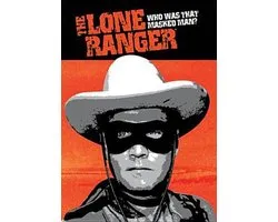 The Lone Ranger: Who Was That Masked Man?