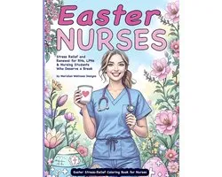 Easter Stress-Relief Coloring Book for Nurses: Stress Relief and Renewal for RNs, LPNs & Nursing Students Who Deserve a Break