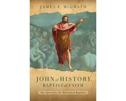 John of History, Baptist of Faith