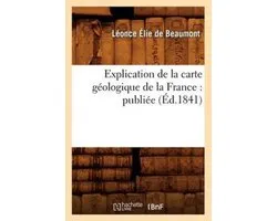 Sciences- Explication de la Carte Géologique de la France: Publiée (Éd.1841)
