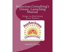Audacious Consulting's Dream Launching Manual