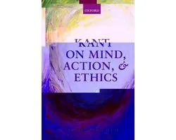 Kant on Mind, Action, and Ethics