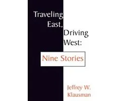 Traveling East, Driving West: Nine Stories