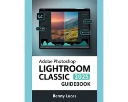 Adobe Photoshop Lightroom Classic 2025 Guidebook